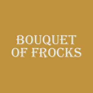 Bouquet of Frocks