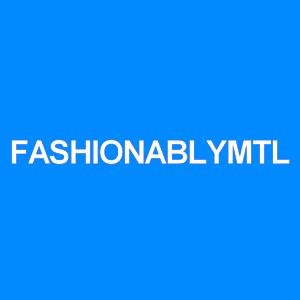Fashionably Mtl